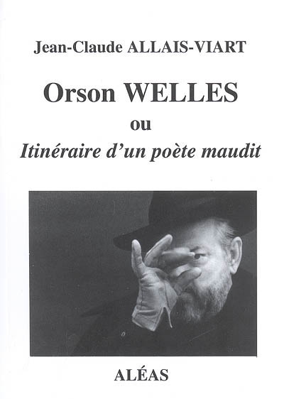 ORSON WELLES : OU ITINERAIRE D'UN POETE MAUDIT